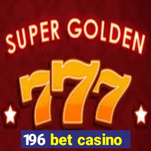 196 bet casino
